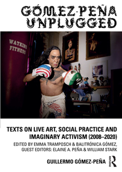 Paperback Gómez-Peña Unplugged: Texts on Live Art, Social Practice and Imaginary Activism (2008-2020) Book