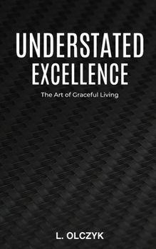 Paperback Understated Excellence: The Art of Graceful Living Book