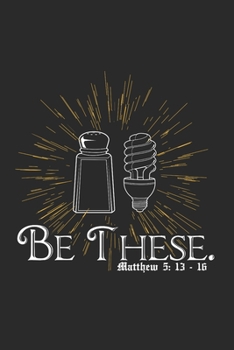 Notizbuch Linien  Be These. Matthew 5: 13-16: 6 x 9 Zoll (ca. DIN A5)  I  120 Seiten liniertes Papier  I  Gleichnis vom Salz und vom Licht   I ... I  Bibel I Neues Testament (German Edition)