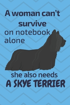Paperback A woman can't survive on notebook alone she also needs a Skye Terrier: For Skye Terrier Dog Fans Book
