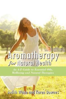 Paperback Aromatheraphy for Natural Health: An A-Z Guide to Essential Oils, Wellbeing and Natural Therapies Book
