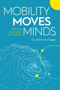 Paperback Mobility Moves Minds: Build and grow again as a business Book