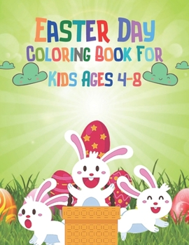 Paperback Easter Day Coloring Book For Kids Ages 4-8: A Funny Coloring Book For Kids Featuring Adorable Easter Bunnies and Charming Easter Eggs for Stress Relie Book