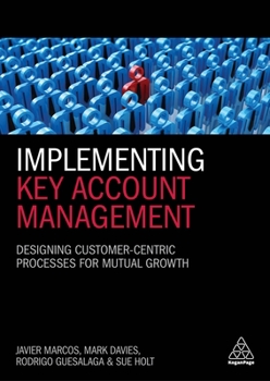 Paperback Implementing Key Account Management: Designing Customer-Centric Processes for Mutual Growth Book