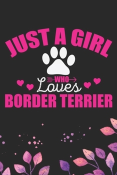 Just A Girl Who Loves Border Terrier: Cool Border Terrier Dog Journal Notebook - Border Terrier Puppy Lover Gifts – Funny Border Terrier Dog Notebook ... Terrier Dad & Mom Gifts. 6 x 9 in 120 pages