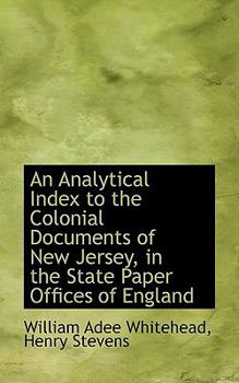 An Analytical Index to the Colonial Documents of New Jersey, in the State Paper Offices of England