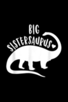 Big sistersaurus: Bigsistersaurus Funny Sister Dinosaur Kids Family Dino Journal/Notebook Blank Lined Ruled 6X9 100 Pages