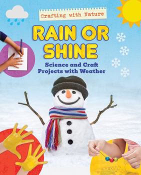 Library Binding Rain or Shine: Science and Craft Projects with Weather Book