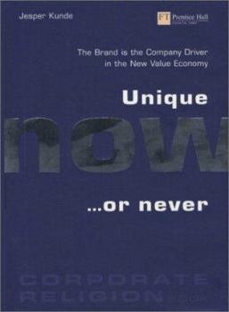 Hardcover Unique Now or Never: The Brand Drives the Company in the New Value Economy Book