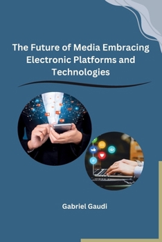 Paperback The Future of Media Embracing Electronic Platforms and Technologies Book