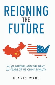 Paperback Reigning the Future: AI, 5G, Huawei, and the Next 30 Years of US-China Rivalry Book