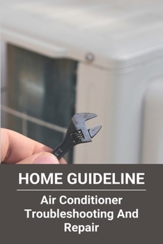 Paperback Home Guideline: Air Conditioner Troubleshooting And Repair: Air Conditioner Problems And Solutions Book