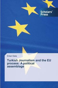 Paperback Turkish Journalism and the Eu Process: A Political Assemblage Book