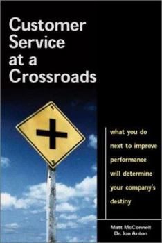 Paperback Customer Service at a Crossroads: What You Do Next to Improve Performance Will Determine Your Company's Destiny Book