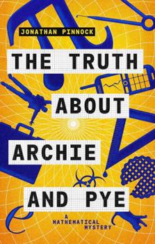Paperback The Truth about Archie and Pye (A Mathematical Mystery) Book