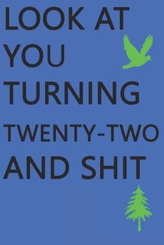 Look at You Turning Twenty-Two and Shit Notebook Birthday Gift : Lined Notebook/ Journal Gifts,120 Pages, 6?9, Soft Cover, Matte Finish