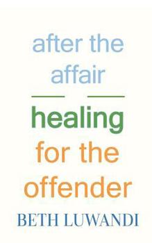 Paperback After the Affair - Healing for the Offender Book
