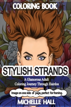 Stylish Strands: A Glamorous Adult Coloring Journey through Hairdos: Reduce overthinking* increase Mindfulness* Adult coloring*Relaxati