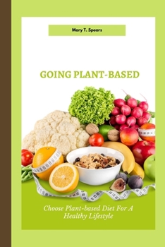 Paperback Going Plant-Based: Choose Plant-based Diet For A Healthy Lifestyle Book