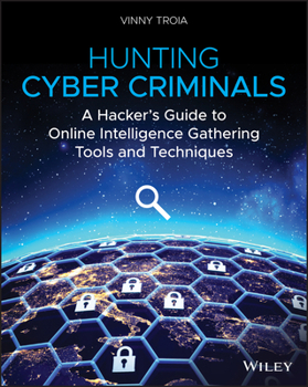 Paperback Hunting Cyber Criminals: A Hacker's Guide to Online Intelligence Gathering Tools and Techniques Book