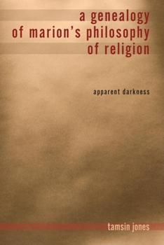 Hardcover A Genealogy of Marion's Philosophy of Religion: Apparent Darkness Book