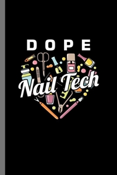 Dope nail tech: Dope Nail Tech Manicurist Nail-Tech Nail Art Cosmetics Beautician Fingernails Gift (6"x9") Dot Grid notebook Journal to write in