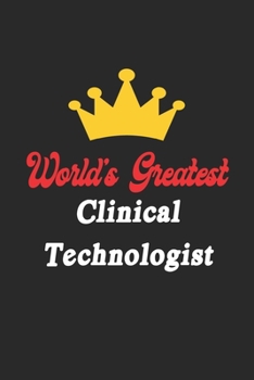 Paperback World's Greatest Clinical Technologist Notebook - Funny Clinical Technologist Journal Gift: Future Clinical Technologist Student Lined Notebook / Jour Book