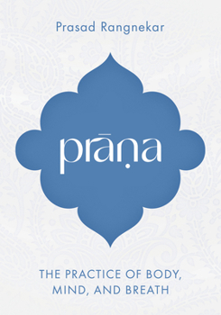 Prana: The Practice of Body, Mind, and Breath