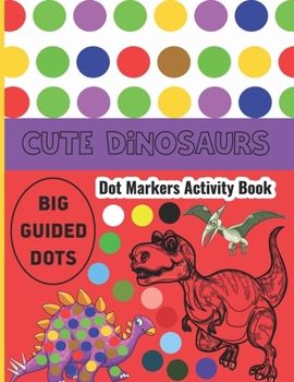 Paperback Dinosaur Dot Markers Activity Book: Dinosaur Dot Markers Activity Book Dot Coloring Books For Toddlers Cute Dinosaurs Dot Markers Activity Book