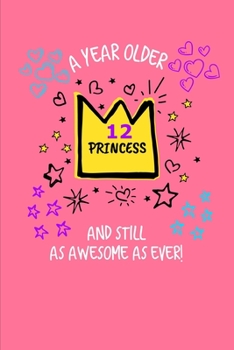 Paperback A Year Older And Still As Awesome As Ever!: 12th Birthday Journal - Lined Journal / Notebook - 12th Birthday Gift For Girls and Princesses - Fun And P Book