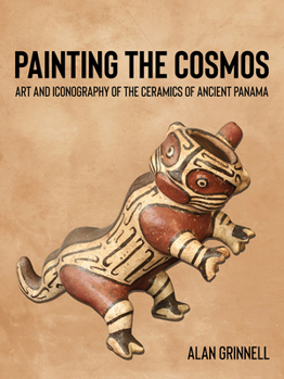 Hardcover Painting the Cosmos: Art and Iconography of the Ceramics of Ancient Panama Book