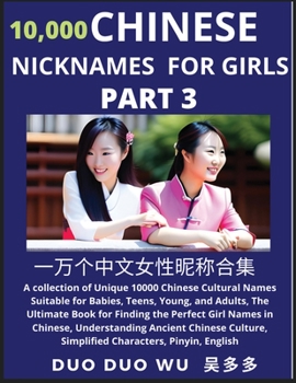 Learn Chinese Nicknames for Girls (Part 3): A collection of Unique 10000 Chinese Cultural Names Suitable for Babies, Teens, Young, and Adults, The ... Simplified Characters, Pinyin, English