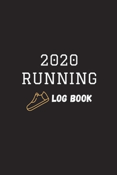 2020 Running Log Book : The Complete 365 Day Runner's Day by Day Log 2020 Monthly Calendar Planner - Race Bucket List - Race Record - Daily and Weekly ... Book Diary - Run Workouts Journal Notebook