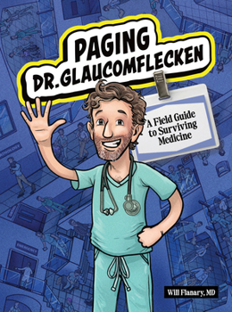 Paging Dr. Glaucomflecken: A Field Guide to Surviving Medicine