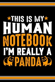 Paperback This Is My Human Notebook I'm Really a Panda: Lined Notebook Journal/Diary - 120 Pages (6 x 9 inches) - Perfect Gift Idea for Panda Lover Book