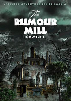 The Rumour Mill - Book #6 of the Aletheia Adventure