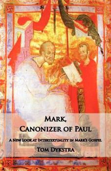 Paperback Mark Canonizer of Paul: A New Look at Intertextuality in Mark's Gospel Book