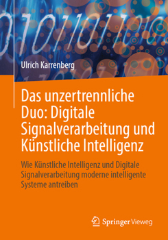 Paperback Das Unzertrennliche Duo: Digitale Signalverarbeitung Und Künstliche Intelligenz: Wie Künstliche Intelligenz Und Digitale Signalverarbeitung Moderne In [German] Book