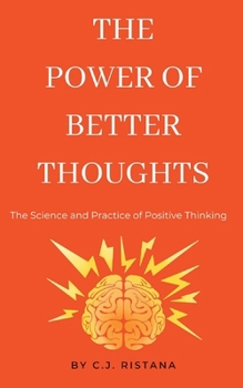 Paperback The Power of Better Thoughts: The Science and Practice of Postive Thinking Book