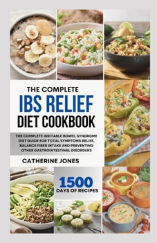 Paperback The Complete IBS Relief Diet Cookbook: The Complete Irritable Bowel Syndrome Diet Guide for Total Symptoms Relief, Balance Fiber Intake and Preventing Book