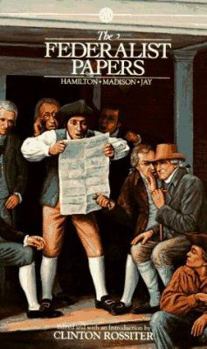 The Federalist: A Collection of Essays, Written in Favour of the New Constitution, as Agreed upon by the Federal Convention, September 17, 1787
