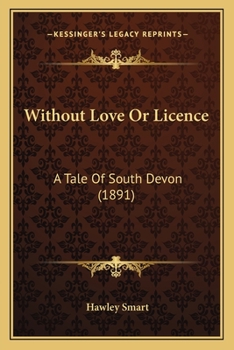 Paperback Without Love Or Licence: A Tale Of South Devon (1891) Book