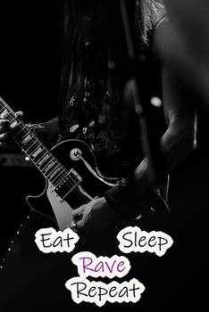 Paperback Eat Sleep Rave Repeat: Lined Notebook / Journal Gift, 200 Pages, 6x9, Rock Style Cover, Matte Finish Inspirational Quotes Journal, Notebook, Book