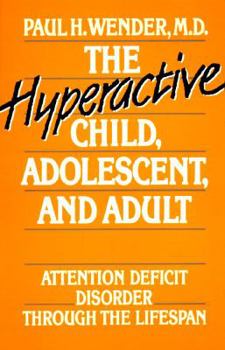 Paperback The Hyperactive Child, Adolescent, and Adult: Attention Deficit Disorder Through the Lifespan Book