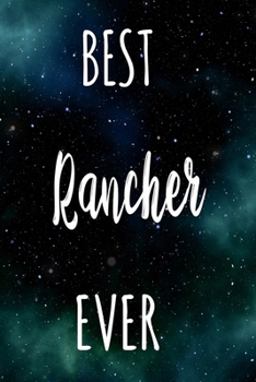 Best Rancher Ever: The perfect gift for the professional in your life - Funny 119 page lined journal!