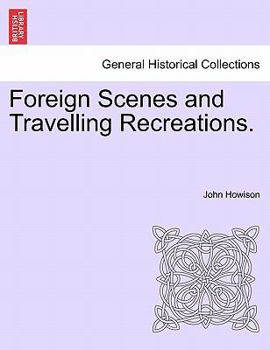 Paperback Foreign Scenes and Travelling Recreations. Book
