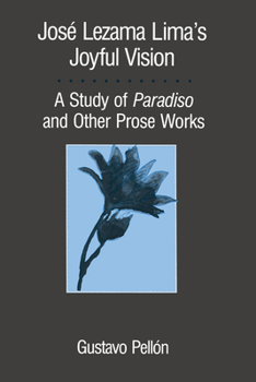 Paperback José Lezama Lima's Joyful Vision: A Study of Paradiso and Other Prose Works Book