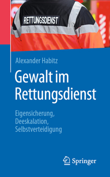 Paperback Gewalt Im Rettungsdienst: Eigensicherung, Deeskalation, Selbstverteidigung [German] Book