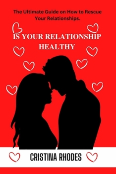 Paperback Is Your Relationship Healthy: The Ultimate Guide on How to Rescue Your Relationships. Book