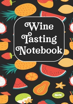 Paperback Wine Tasting Notebook: Wine Tasting Note Journal Record Keeping Tracker Log Book for Wine Passion Lover Book